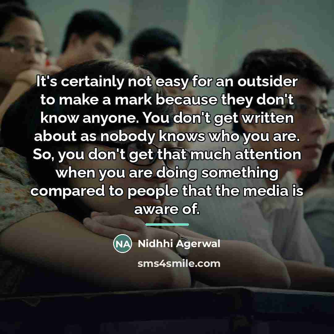 “It's certainly not easy for an outsider to make a…” quote by Nidhhi Agerwal