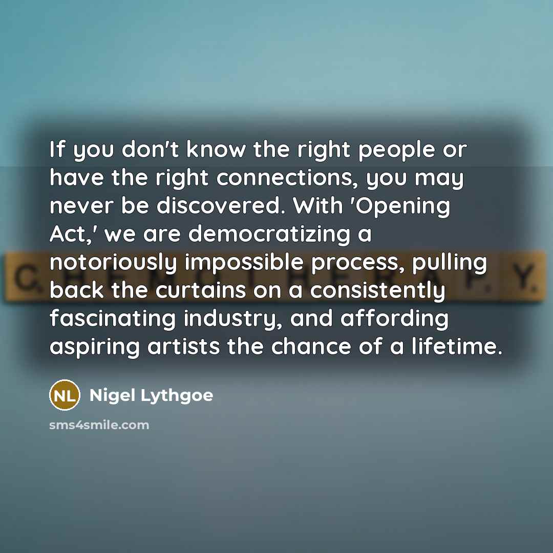 “If you don't know the right people or have the…” quote by Nigel Lythgoe