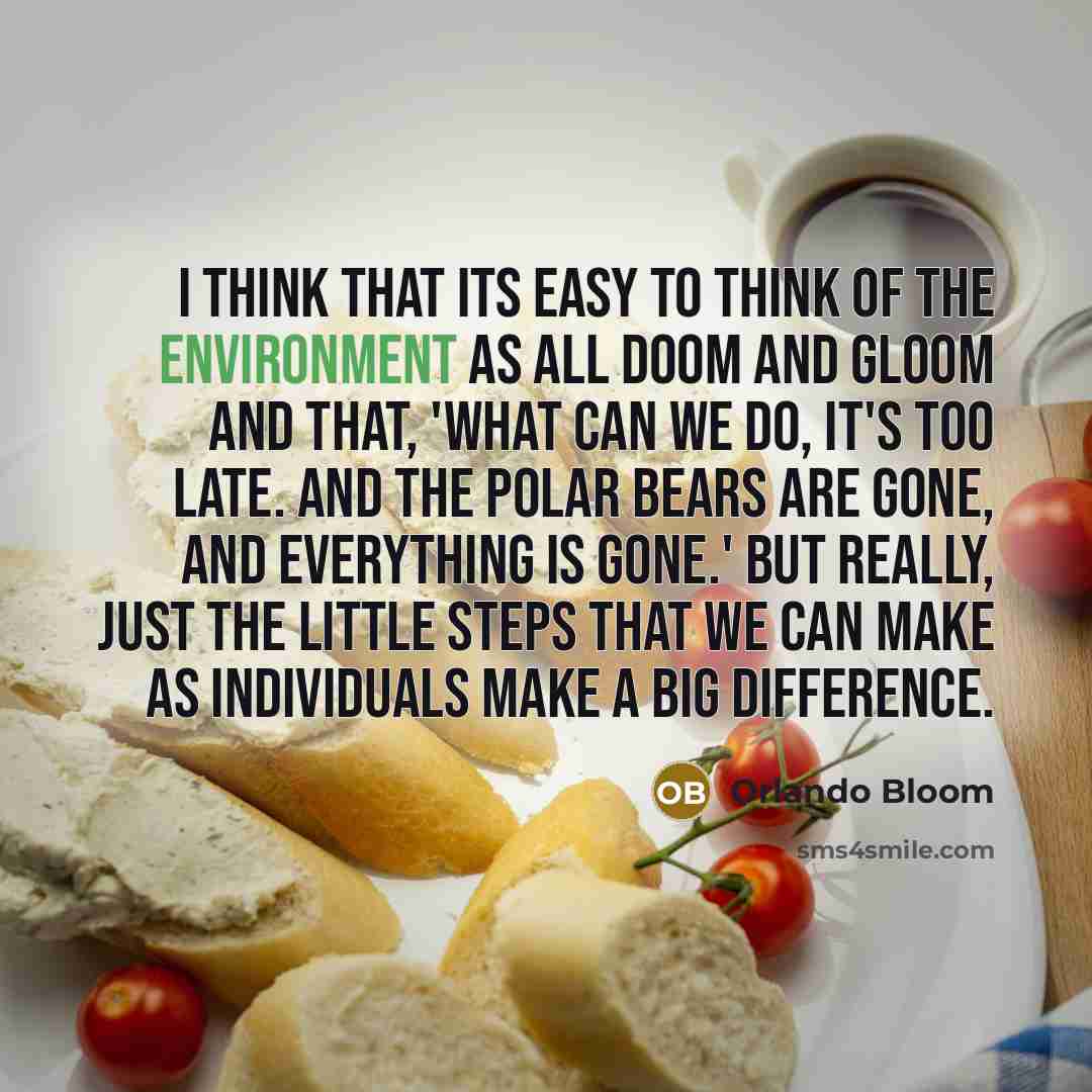“I think that its easy to think of the environment…” quote by Orlando Bloom