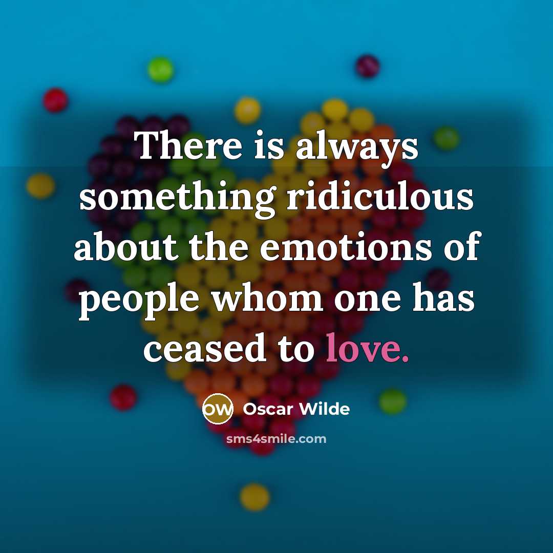 “There is always something ridiculous about the emotions of people…” quote by Oscar Wilde