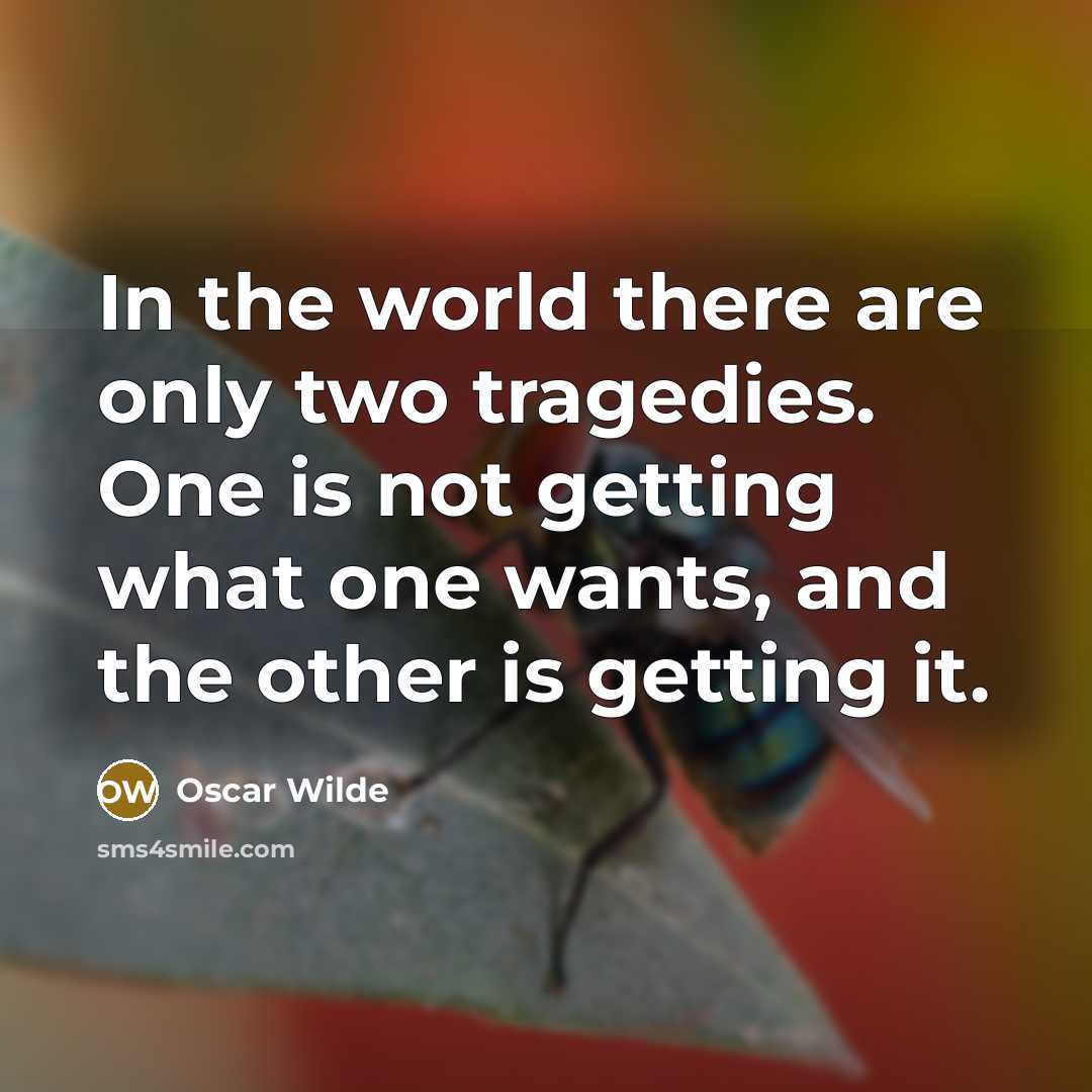 “In the world there are only two tragedies. One is…” quote by Oscar Wilde