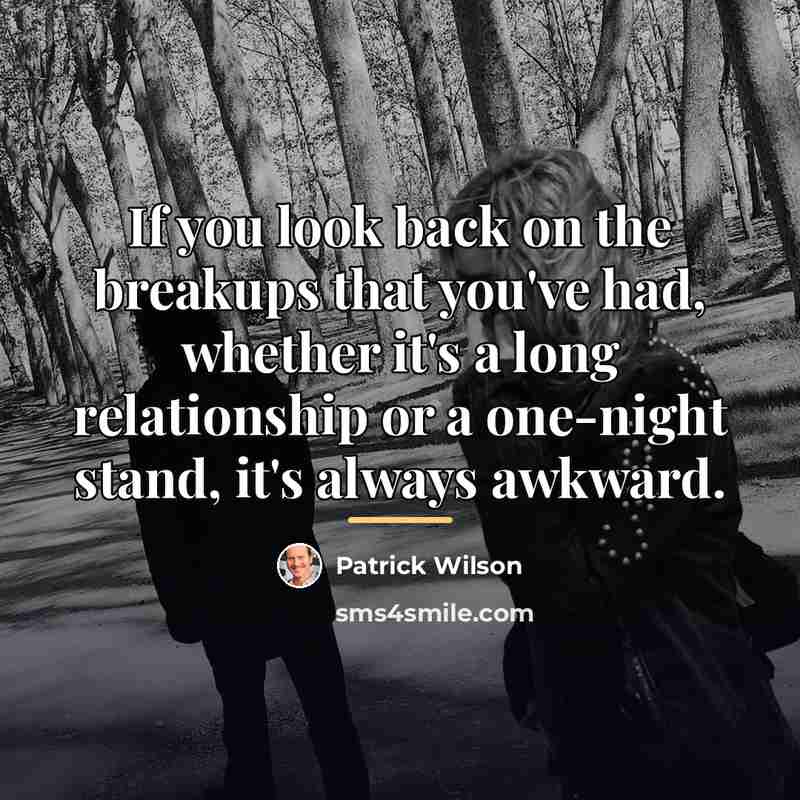 “If you look back on the breakups that you've had,…” quote by Patrick Wilson