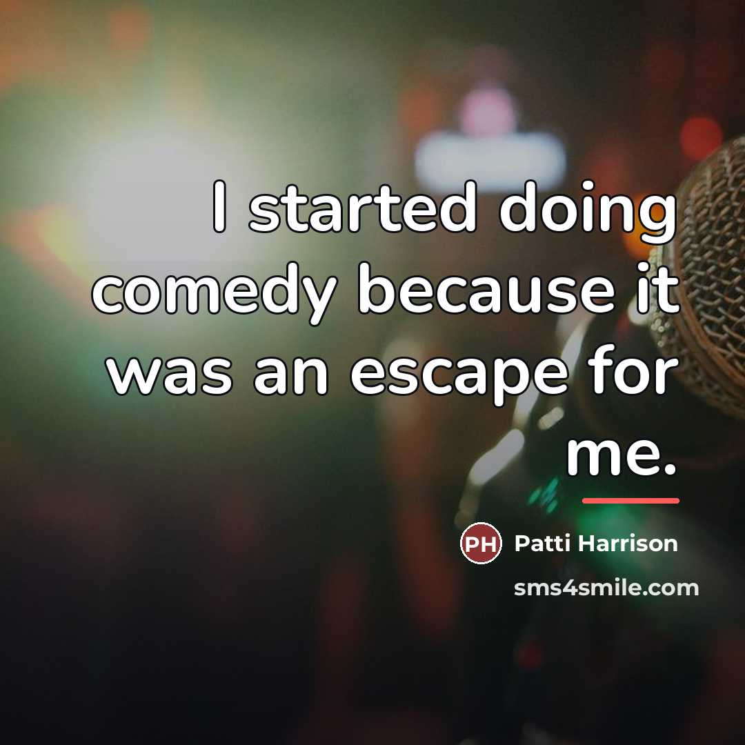 “I started doing comedy because it was an escape for…” quote by Patti Harrison