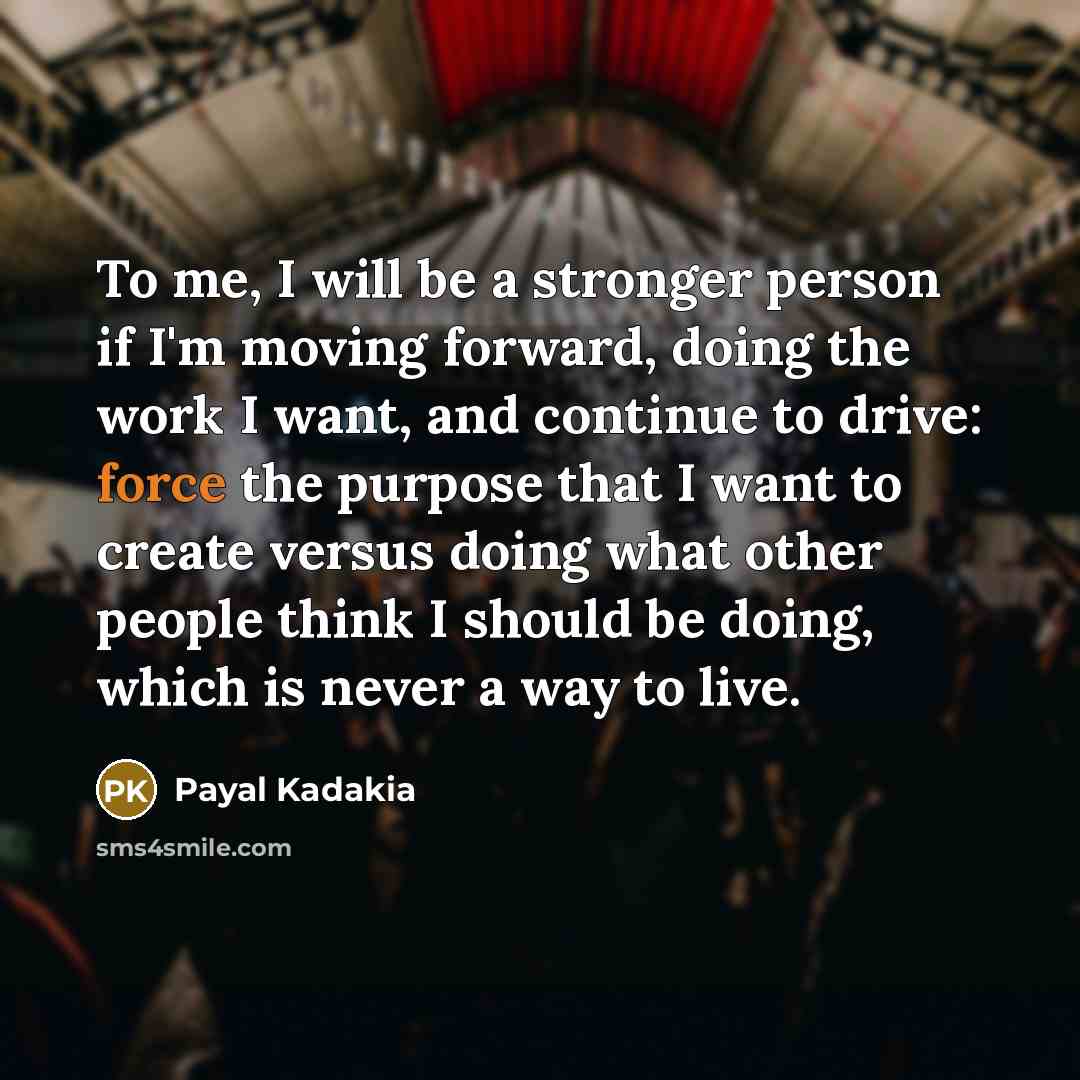 “To me, I will be a stronger person if I'm…” quote by Payal Kadakia
