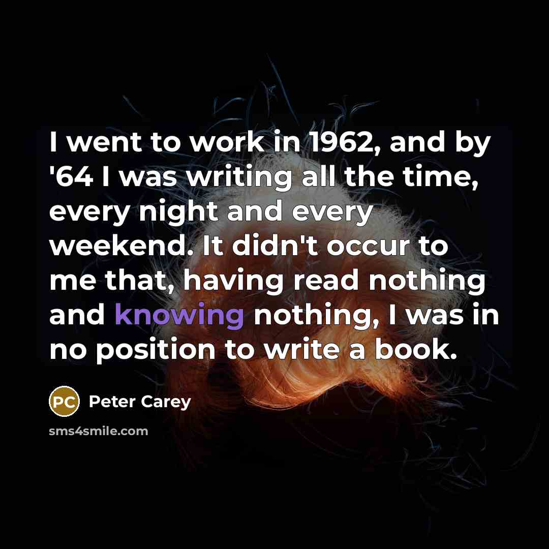 “I went to work in 1962, and by '64 I…” quote by Peter Carey