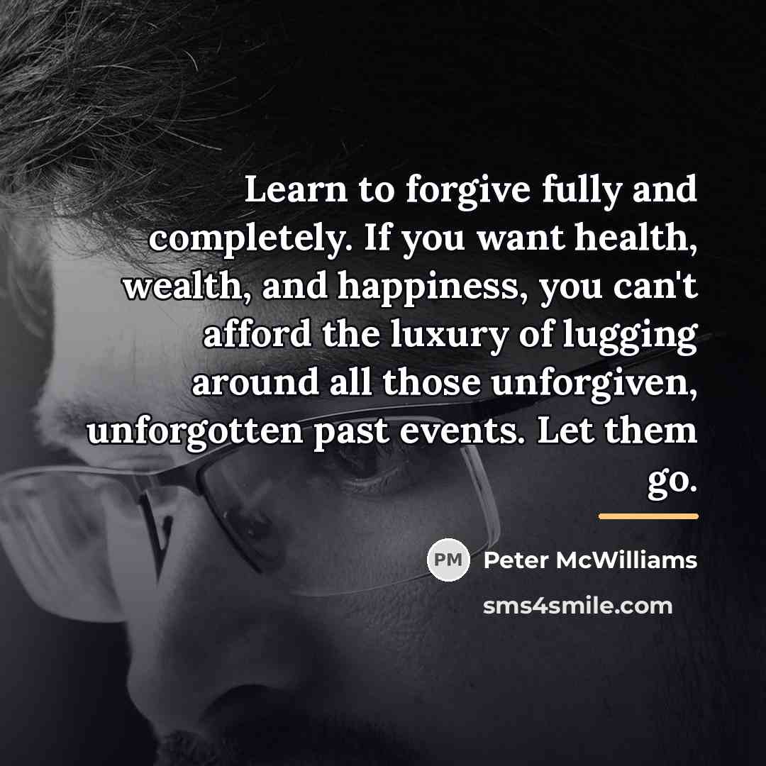 “Learn to forgive fully and completely. If you want health,…” quote by Peter McWilliams