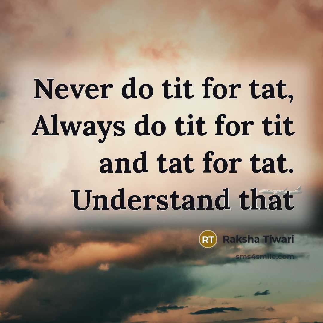 “Never do tit for tat, Always do tit for tit…” quote by Raksha Tiwari