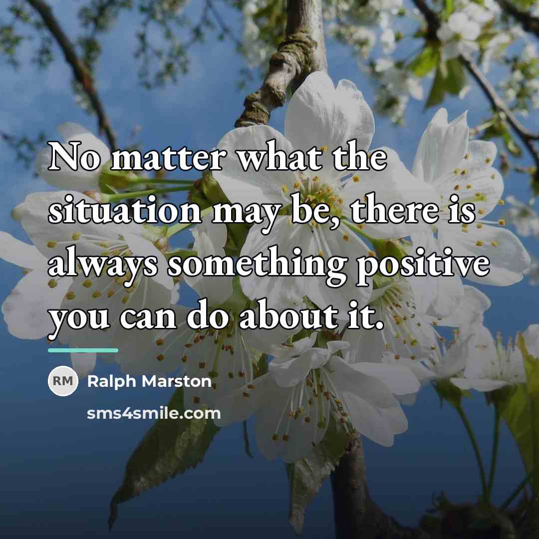 “No matter what the situation may be, there is always…” quote by Ralph Marston