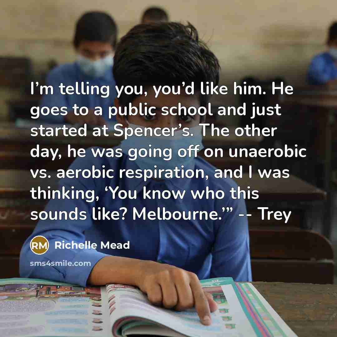 “I’m telling you, you’d like him. He goes to a…” quote by Richelle Mead