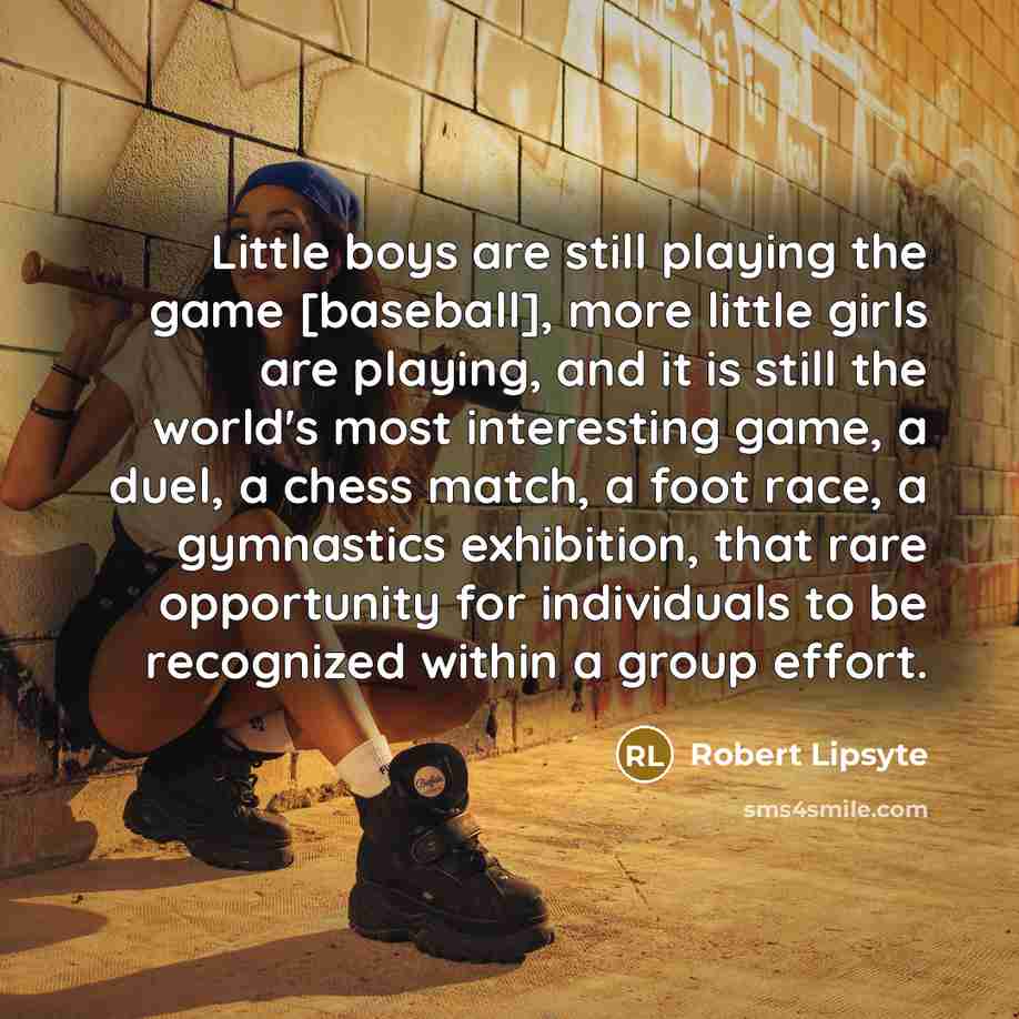 “Little boys are still playing the game [baseball], more little…” quote by Robert Lipsyte