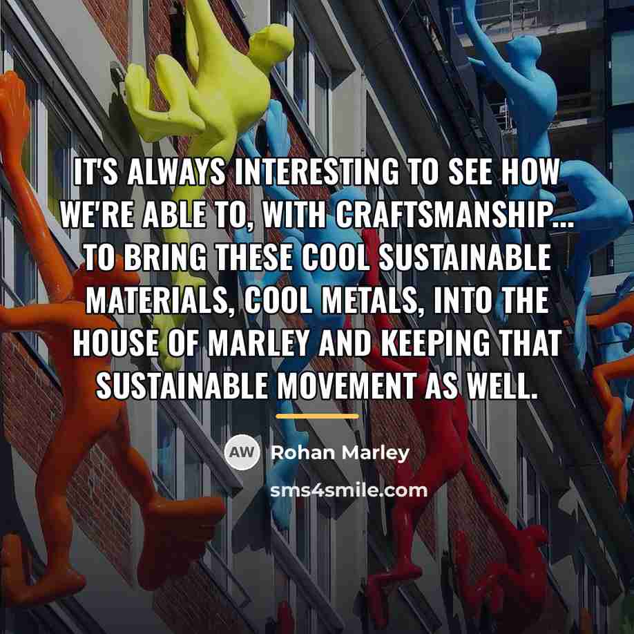 “It's always interesting to see how we're able to, with…” quote by Rohan Marley