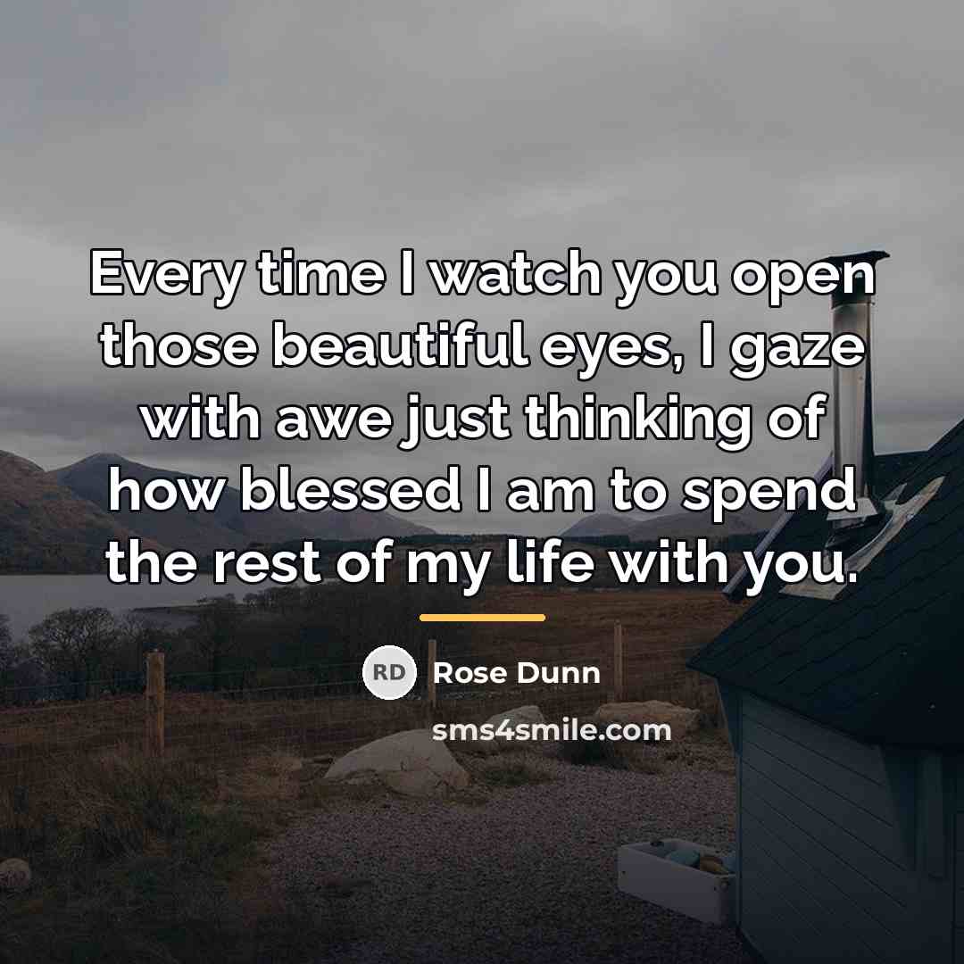 “Every time I watch you open those beautiful eyes, I…” quote by Rose Dunn
