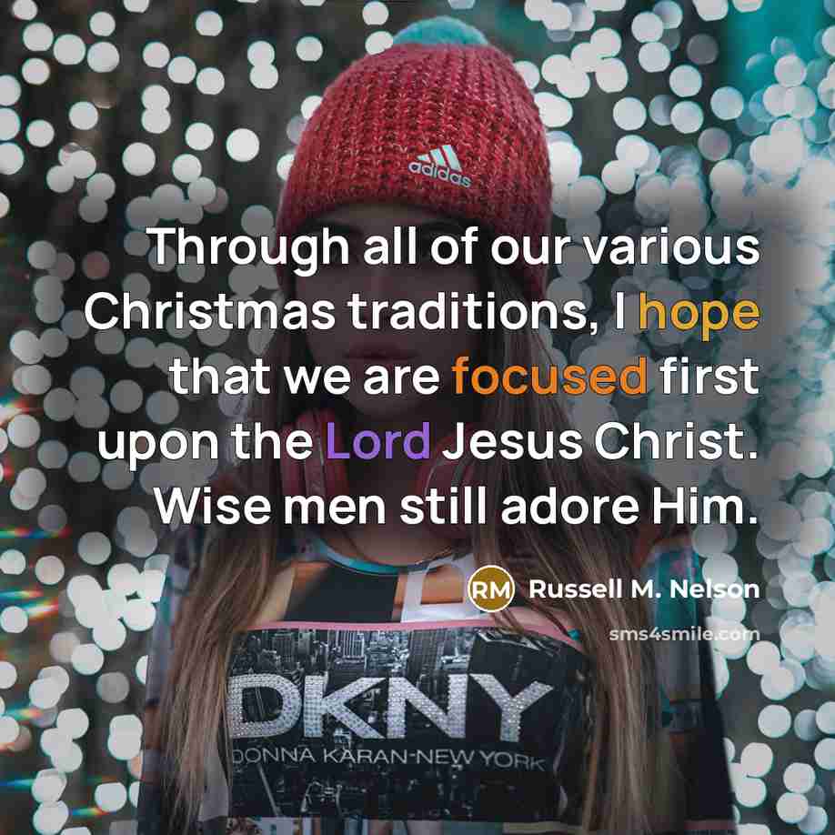 “Through all of our various Christmas traditions, I hope that…” quote by Russell M. Nelson