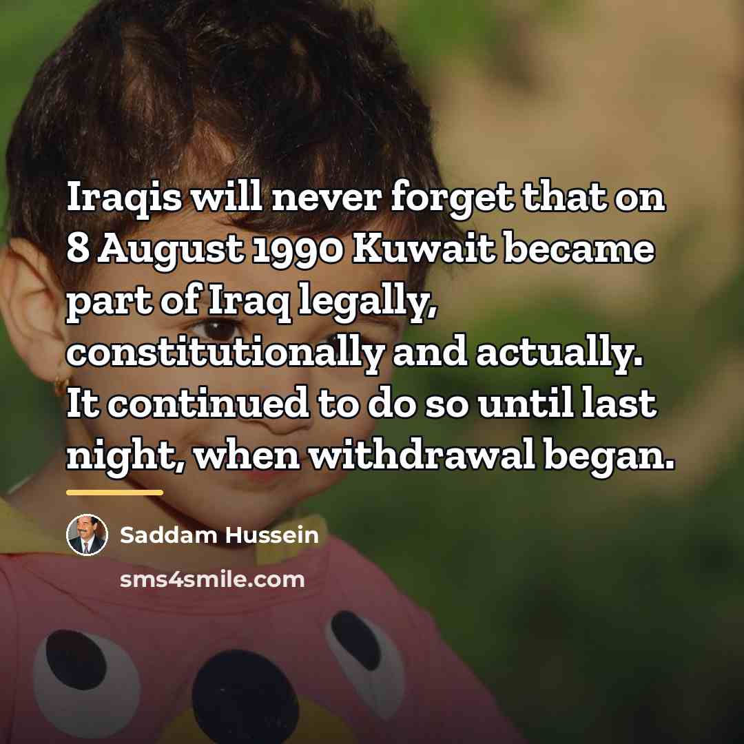 “Iraqis will never forget that on 8 August 1990 Kuwait…” quote by Saddam Hussein