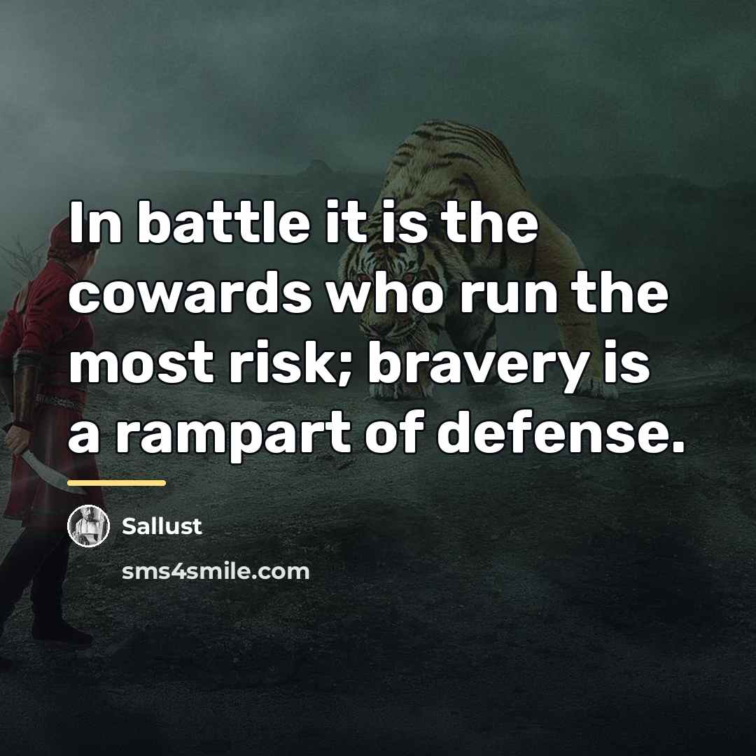 “In battle it is the cowards who run the most…” quote by Sallust