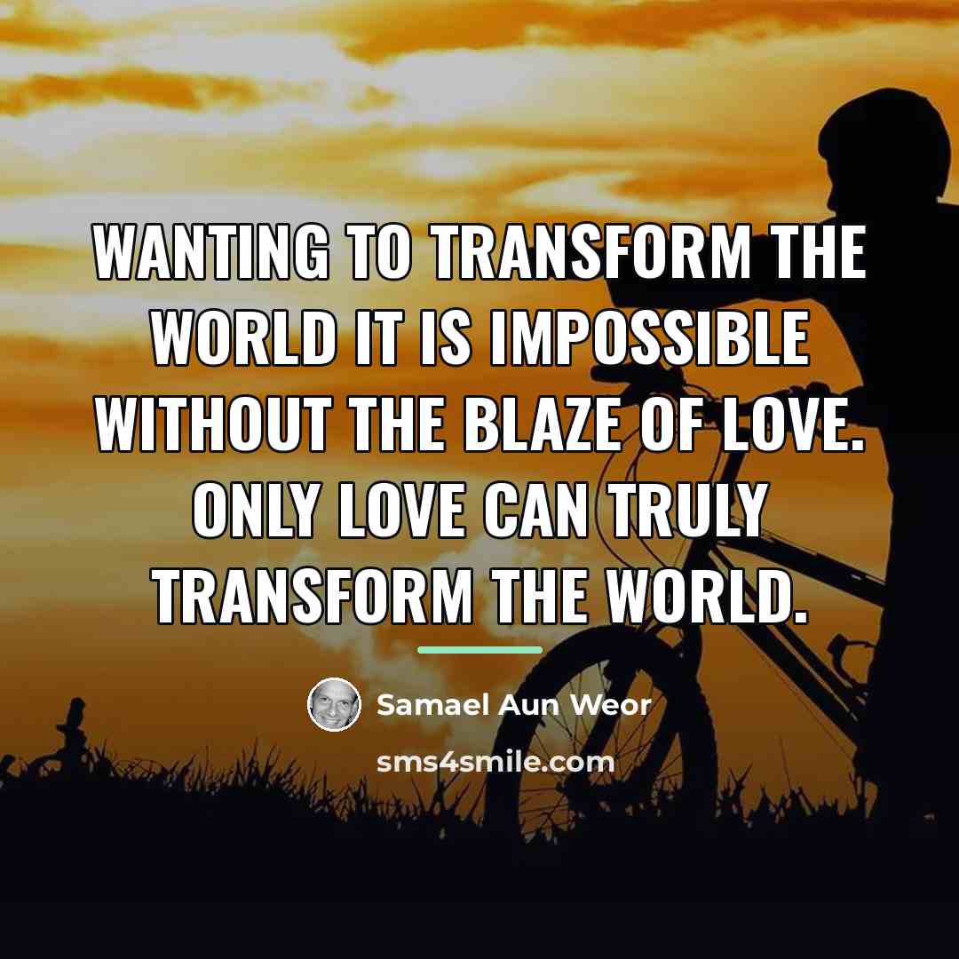 “Wanting to transform the World it is impossible without the…” quote by Samael Aun Weor