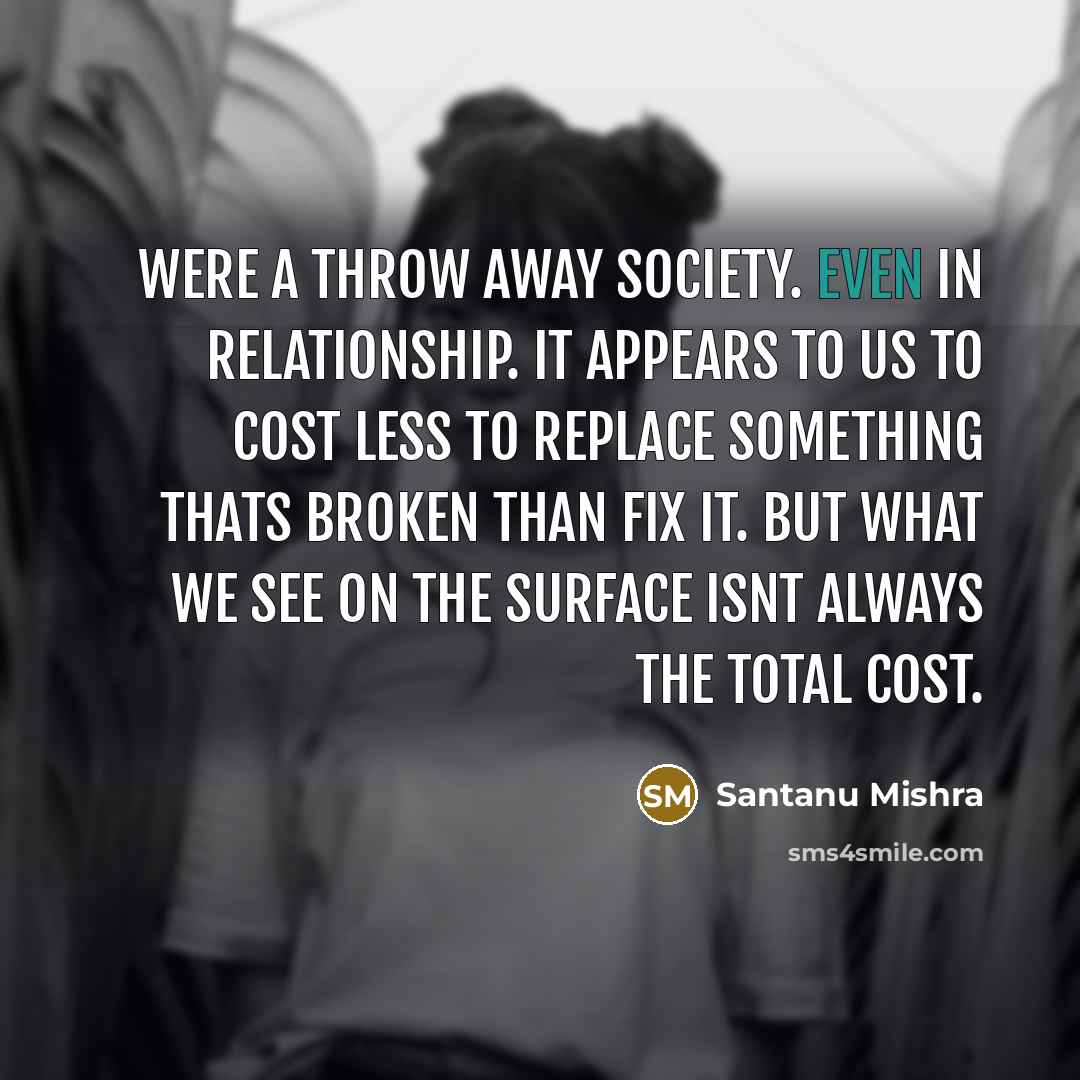 “Were a throw away society. Even in relationship. It appears…” quote by Santanu Mishra