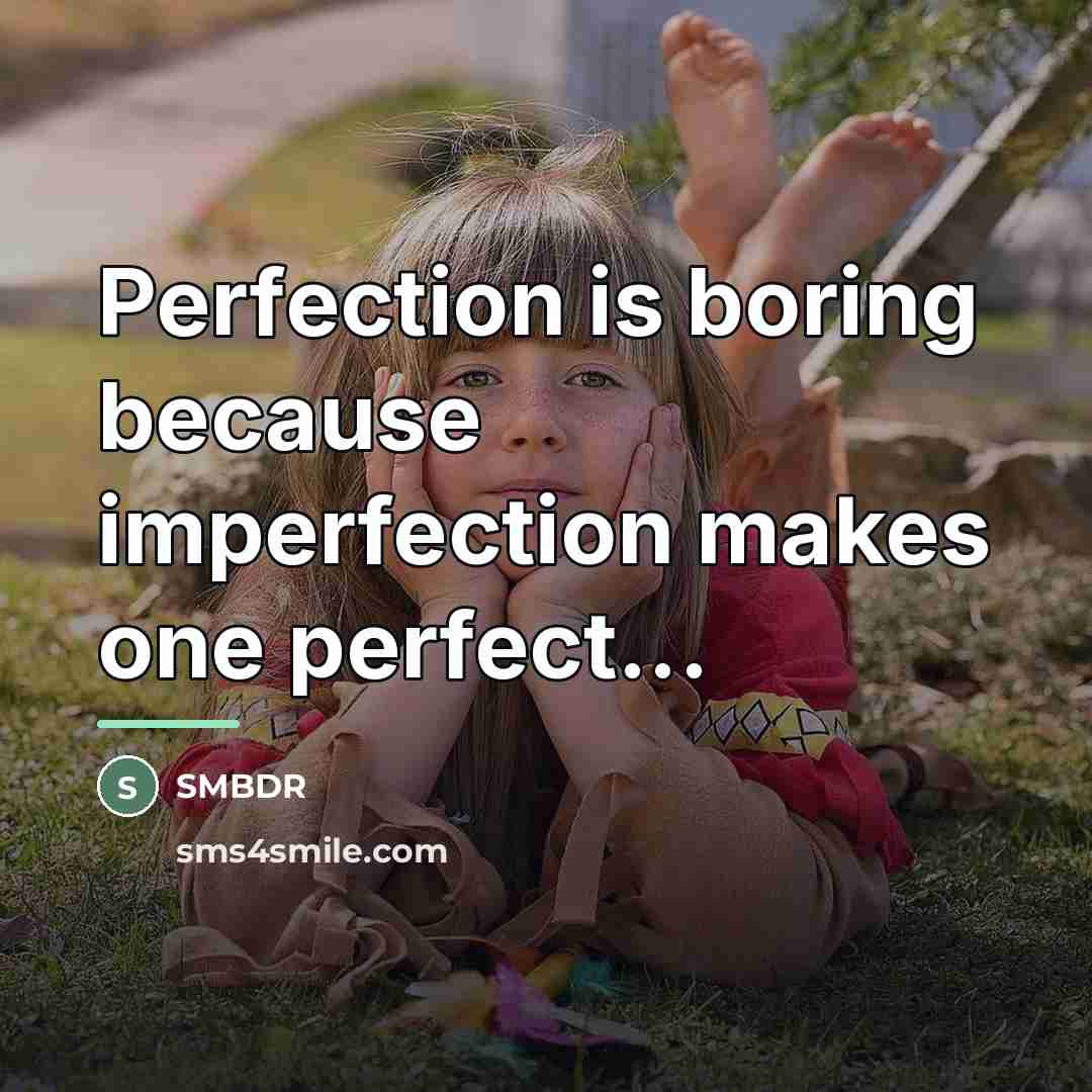“Perfection is boring because imperfection makes one perfect...…” quote by SMBDR
