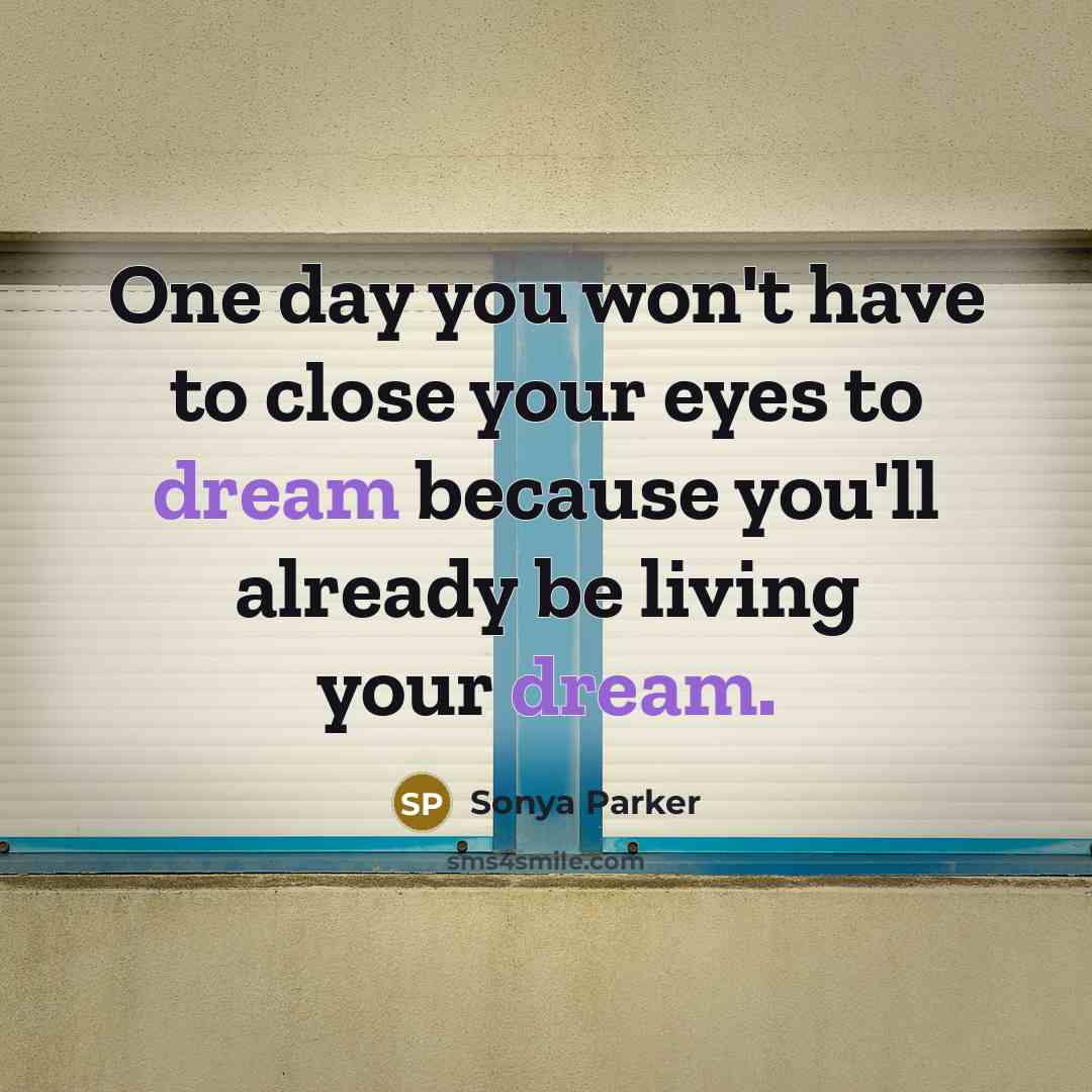“One day you won't have to close your eyes to…” quote by Sonya Parker