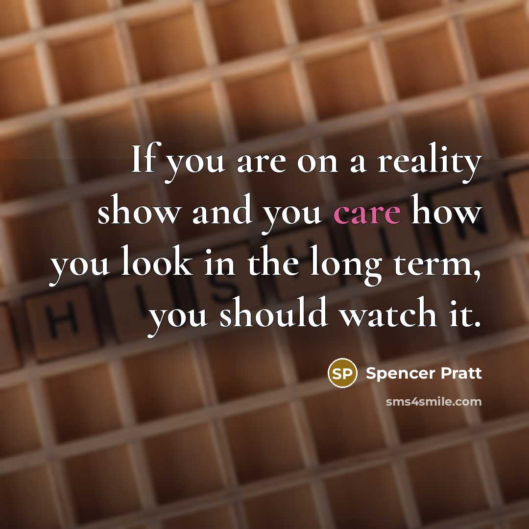 “If you are on a reality show and you care…” quote by Spencer Pratt