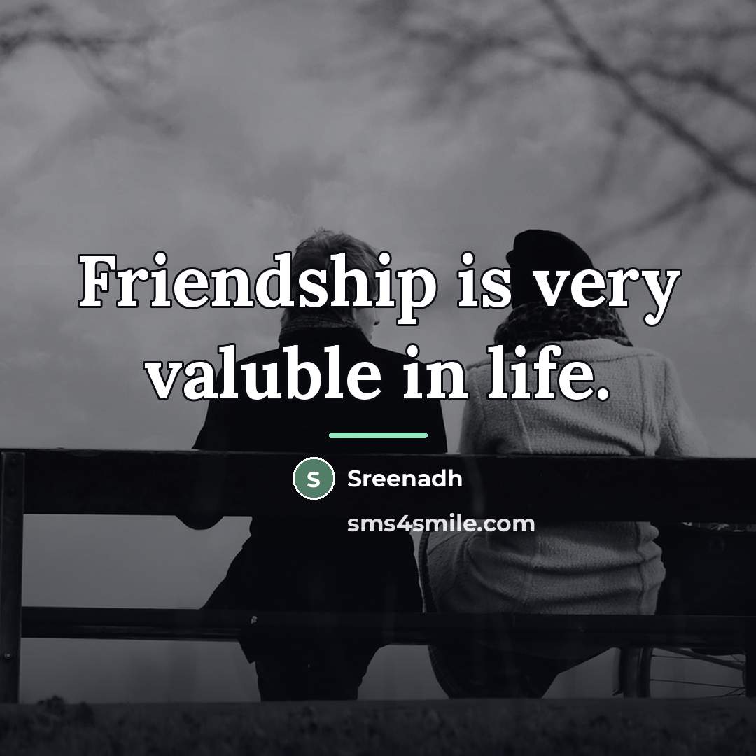 “Friendship is very valuble in life.…” quote by Sreenadh