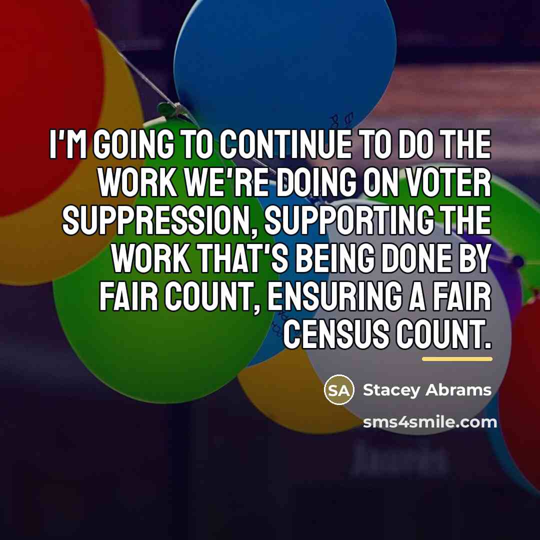 “I'm going to continue to do the work we're doing…” quote by Stacey Abrams