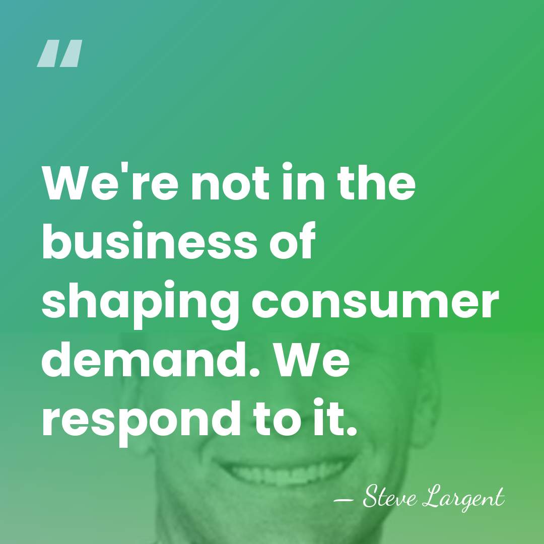 We're not in the business of shaping consumer demand. We respond to&hellip; - Steve Largent