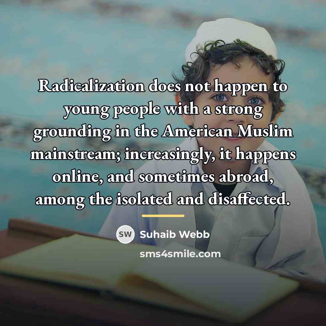 “Radicalization does not happen to young people with a strong…” quote by Suhaib Webb