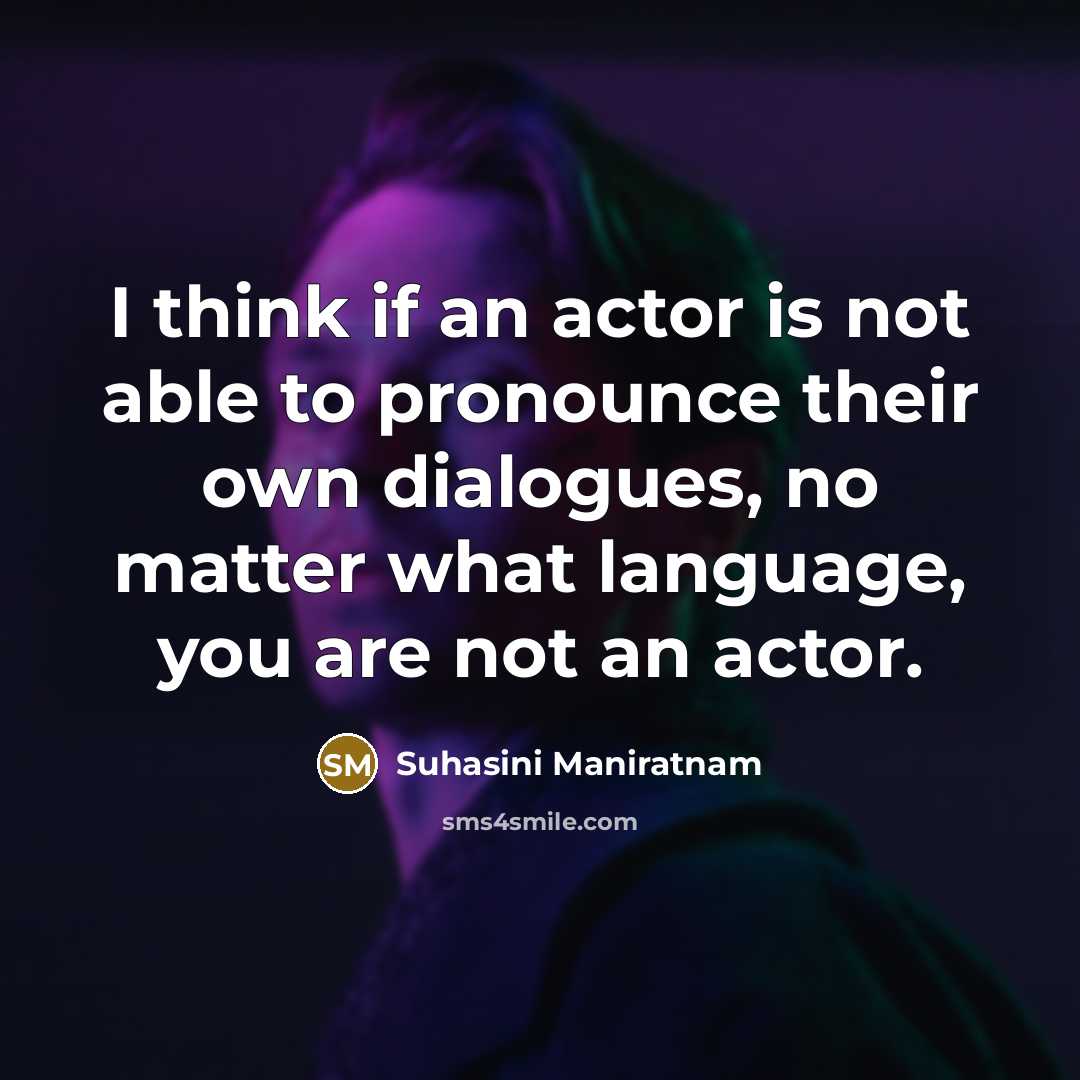 “I think if an actor is not able to pronounce…” quote by Suhasini Maniratnam