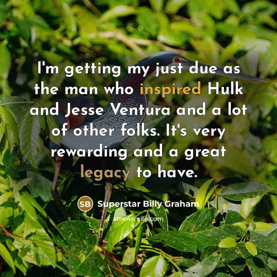 “I'm getting my just due as the man who inspired…” quote by Superstar Billy Graham