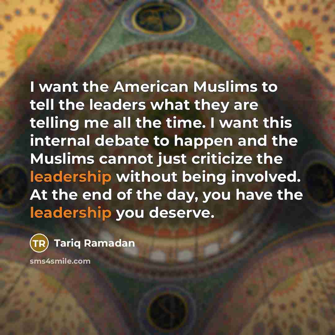 “I want the American Muslims to tell the leaders what…” quote by Tariq Ramadan
