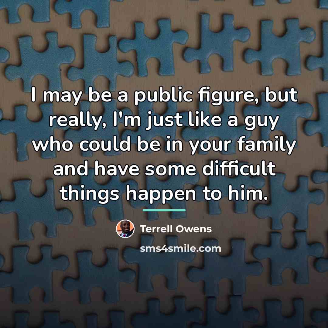 “I may be a public figure, but really, I'm just…” quote by Terrell Owens