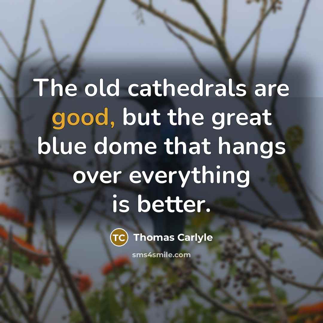 “The old cathedrals are good, but the great blue dome…” quote by Thomas Carlyle