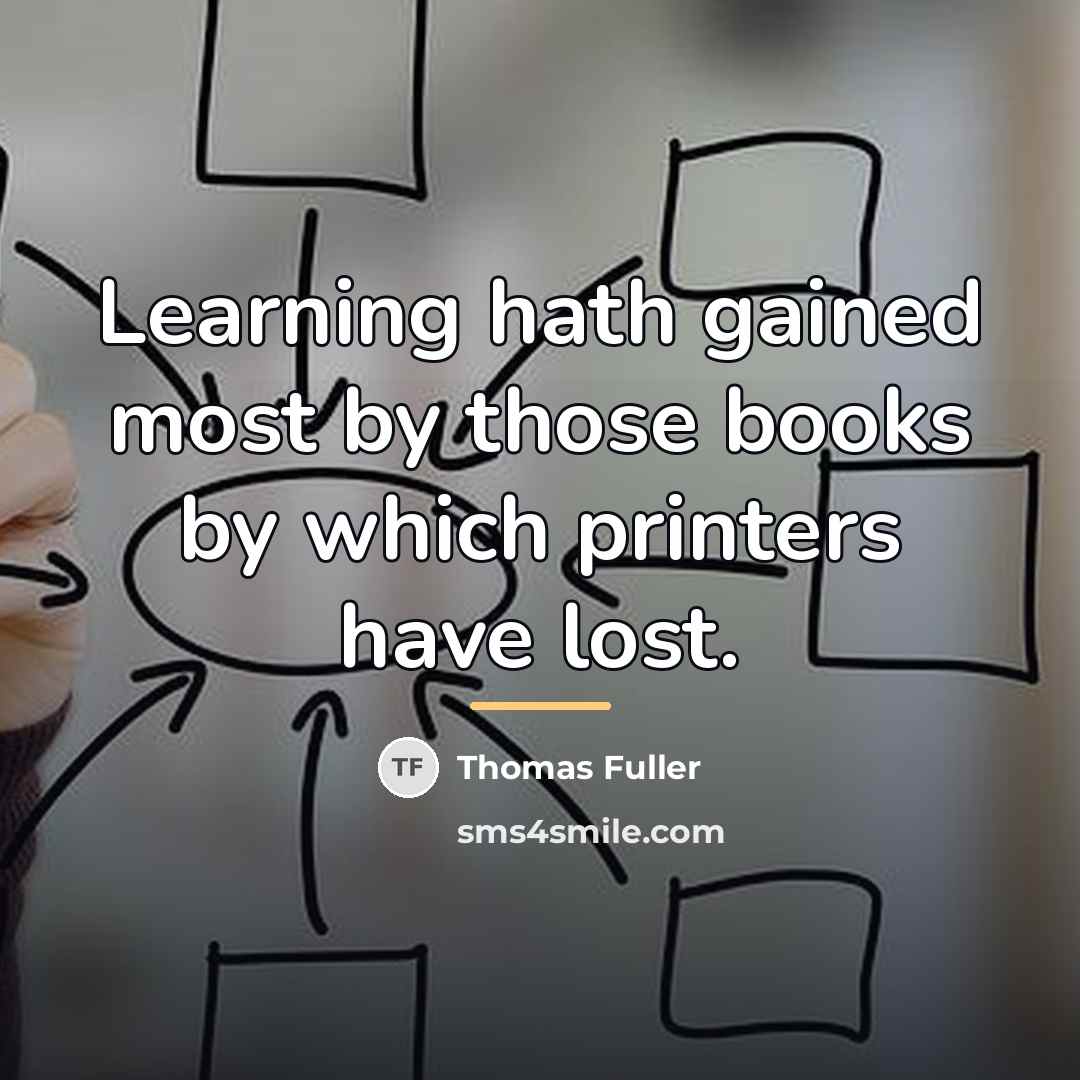 “Learning hath gained most by those books by which printers…” quote by Thomas Fuller