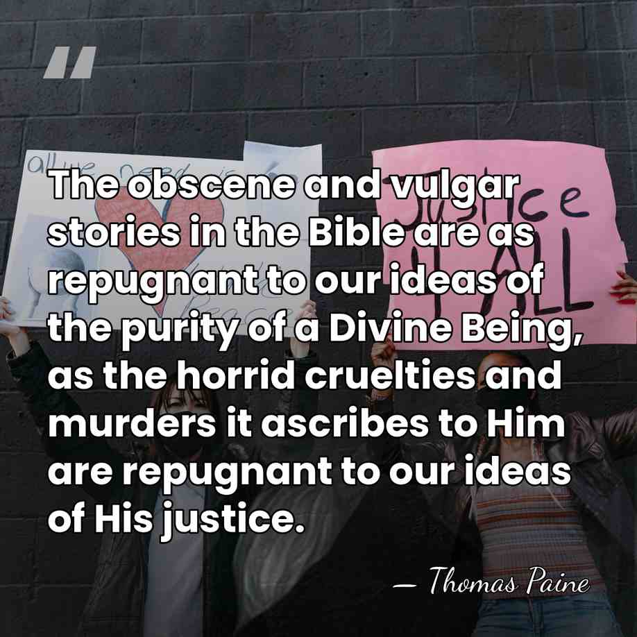 The obscene and vulgar stories in the Bible are as repugnant to&hellip; - Thomas Paine