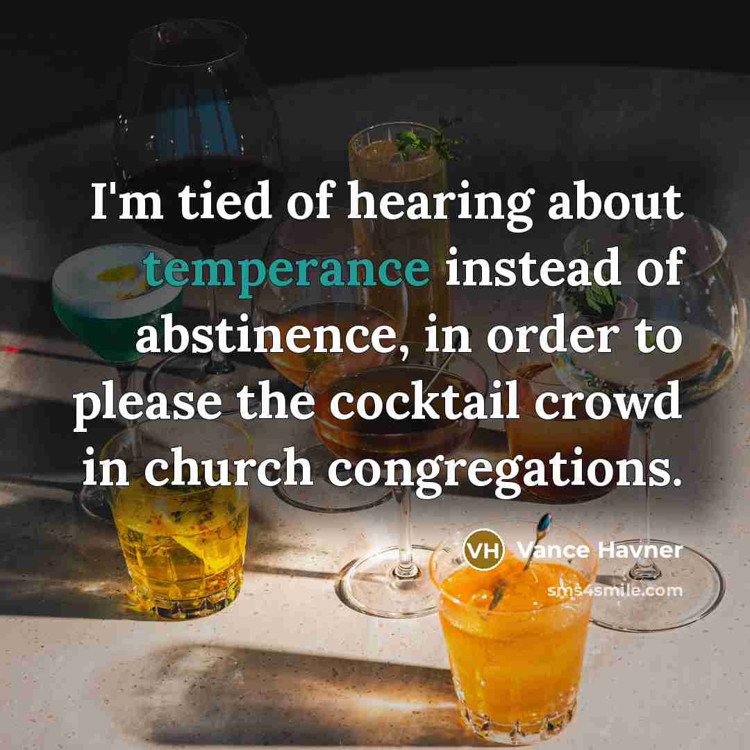 “I'm tied of hearing about temperance instead of abstinence, in…” quote by Vance Havner