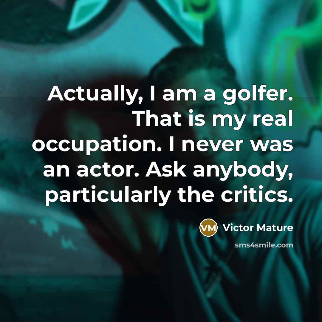“Actually, I am a golfer. That is my real occupation.…” quote by Victor Mature