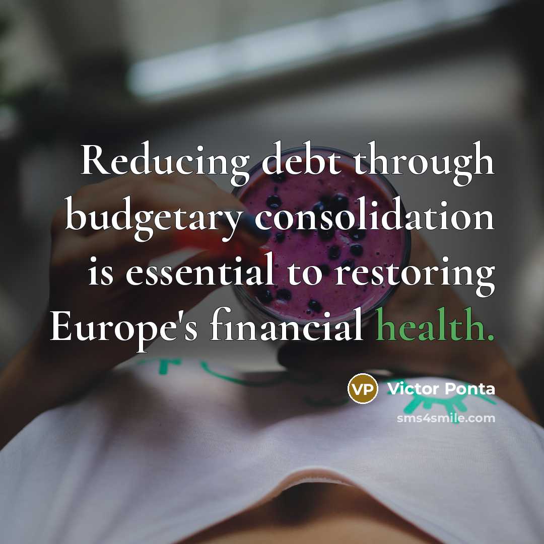 “Reducing debt through budgetary consolidation is essential to restoring Europe's…” quote by Victor Ponta