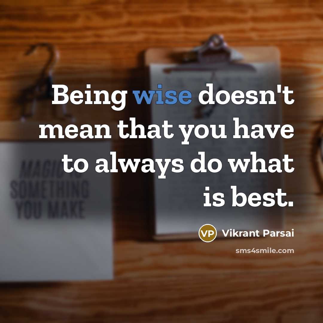 “Being wise doesn't mean that you have to always do…” quote by Vikrant Parsai