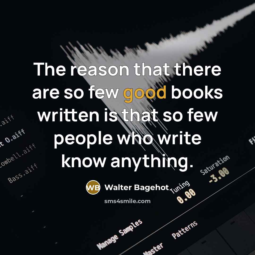 “The reason that there are so few good books written…” quote by Walter Bagehot