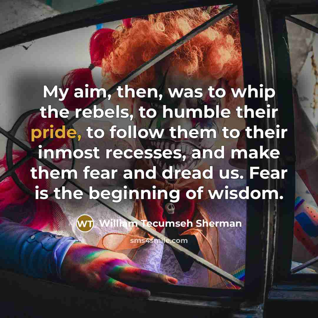 “My aim, then, was to whip the rebels, to humble…” quote by William Tecumseh Sherman