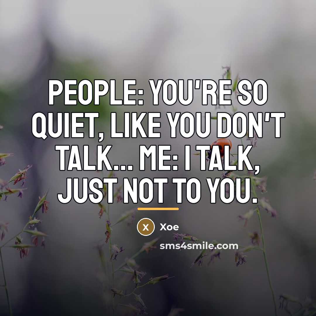 “People: You're so quiet, like you don't talk... Me: I…” quote by Xoe