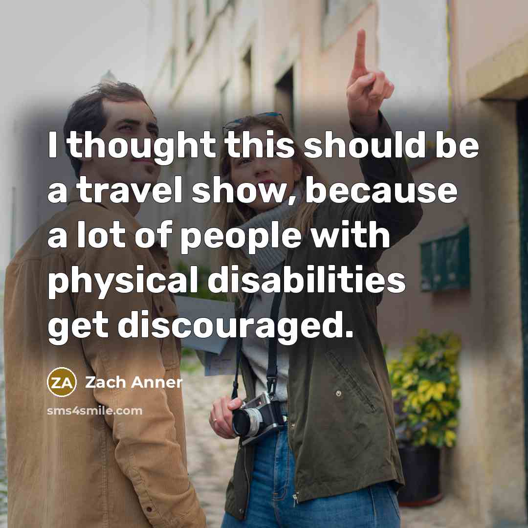 “I thought this should be a travel show, because a…” quote by Zach Anner
