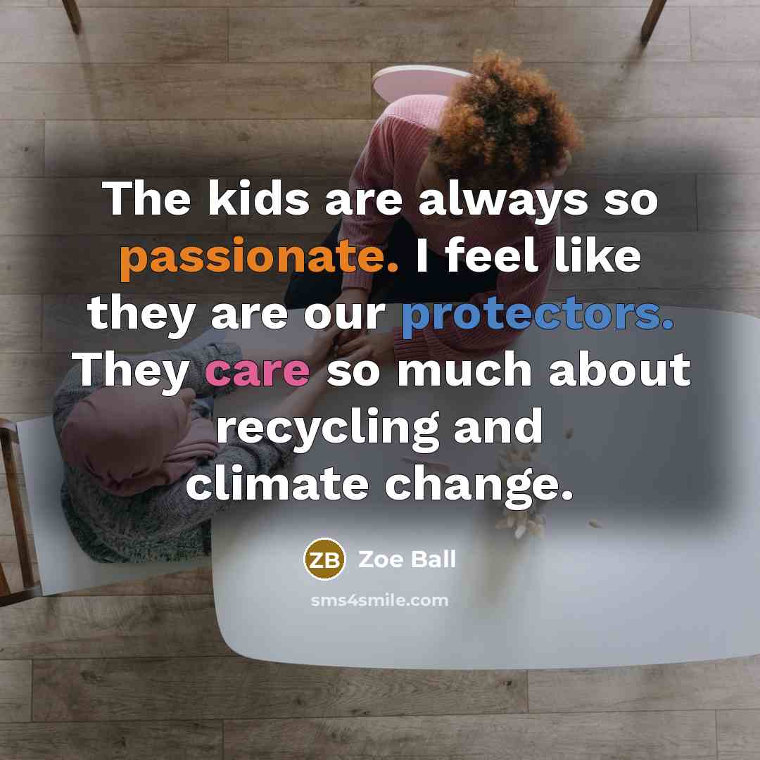 “The kids are always so passionate. I feel like they…” quote by Zoe Ball