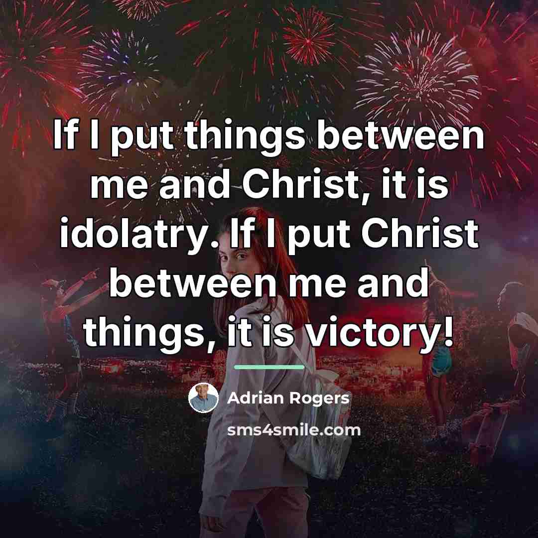 “If I put things between me and Christ, it is…” quote by Adrian Rogers