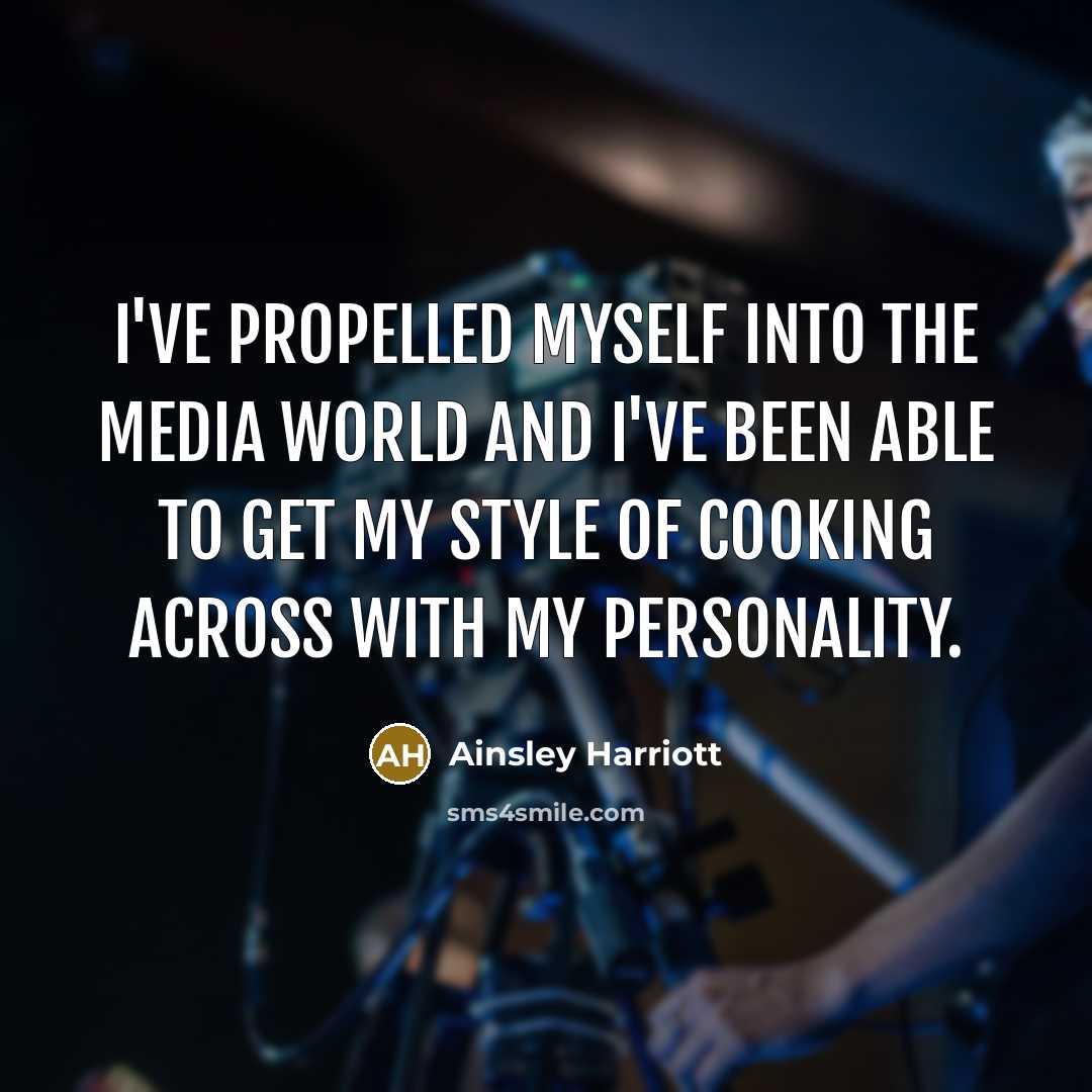 “I've propelled myself into the media world and I've been…” quote by Ainsley Harriott
