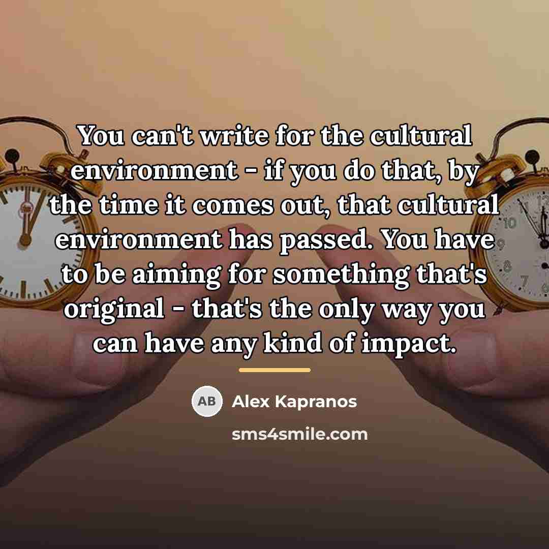 “You can't write for the cultural environment - if you…” quote by Alex Kapranos