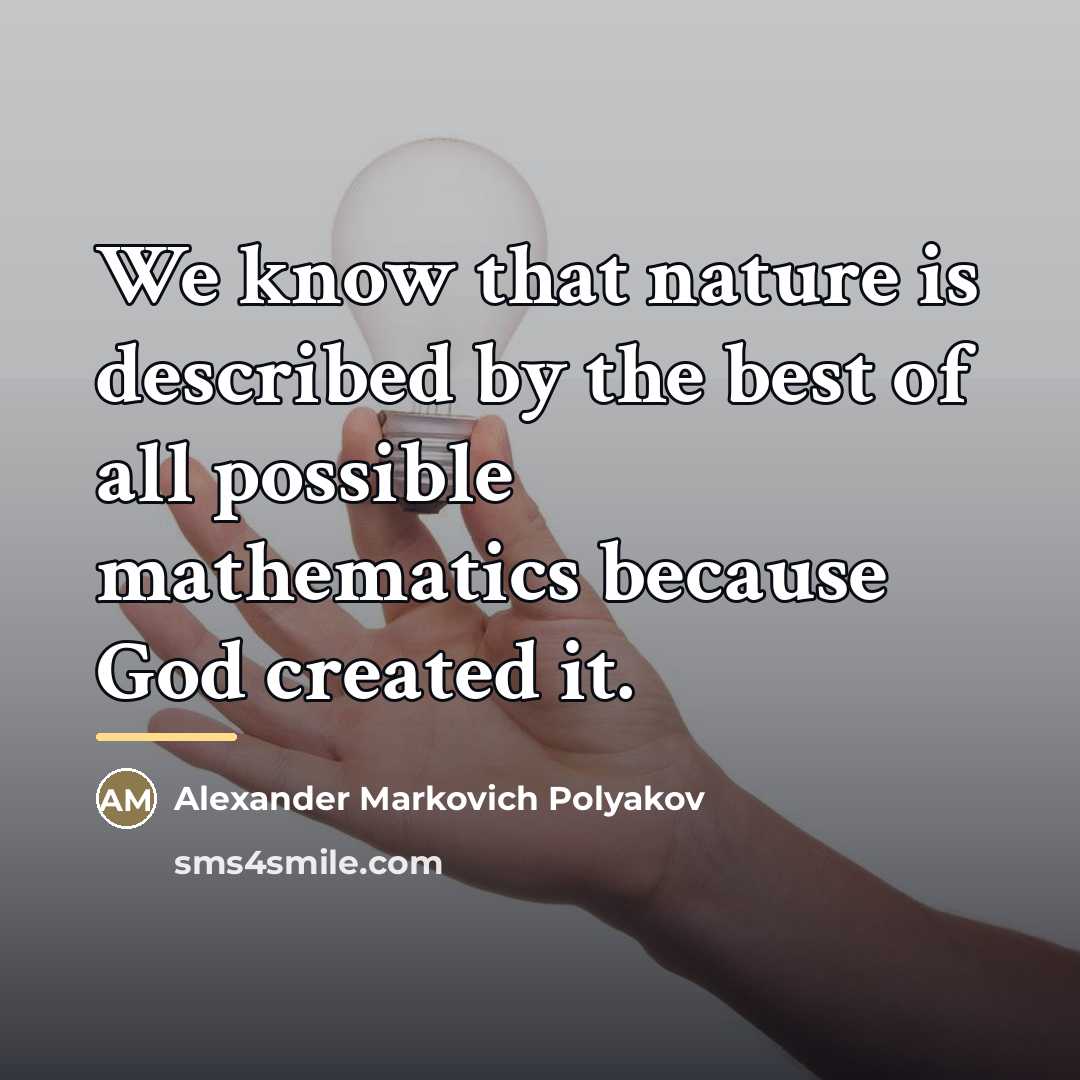 “We know that nature is described by the best of…” quote by Alexander Markovich Polyakov