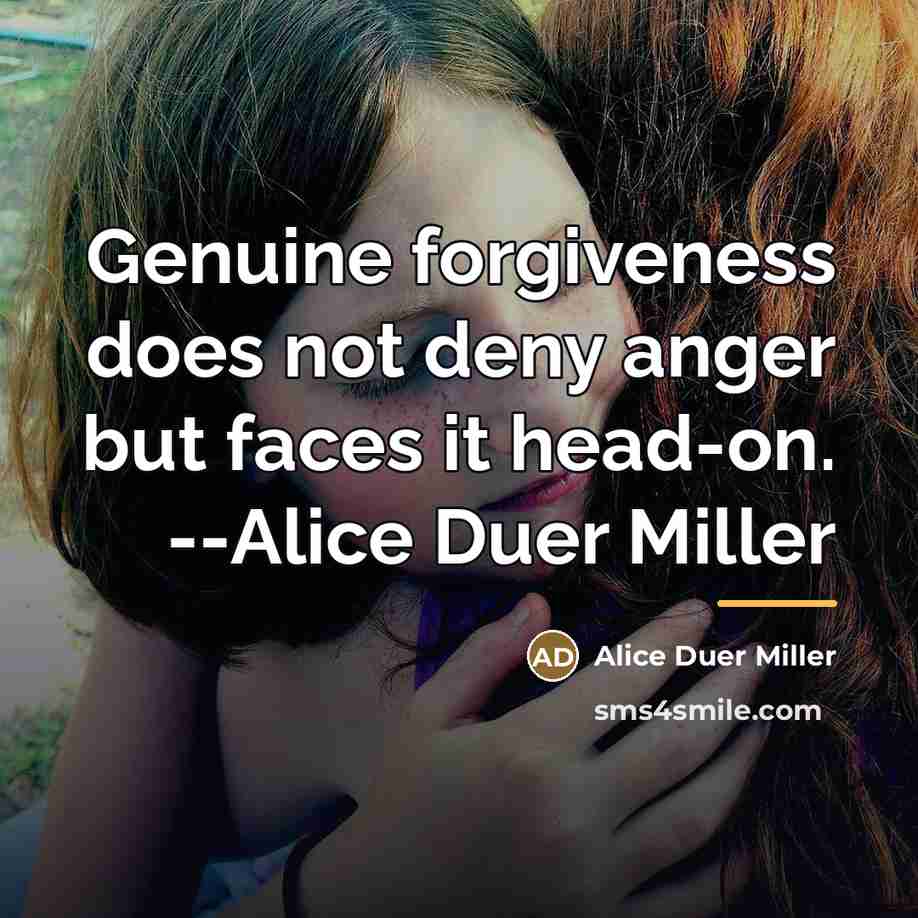 “Genuine forgiveness does not deny anger but faces it head-on.…” quote by Alice Duer Miller