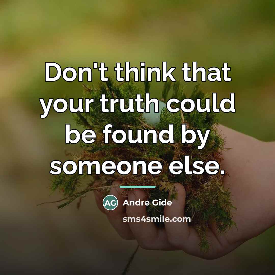 “Don't think that your truth could be found by someone…” quote by Andre Gide